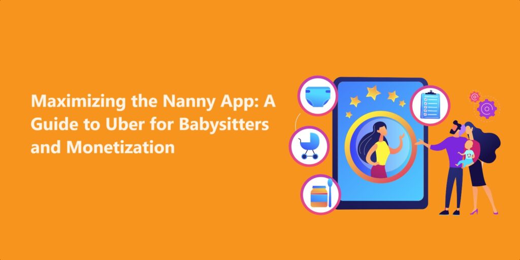 maximizing-the-nanny-app-a-guide-to-uber-for-babysitters-and-monetization