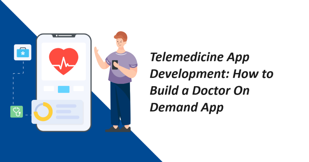 telemedicine-app-development-how-to-build-a-doctor-on-demand-app
